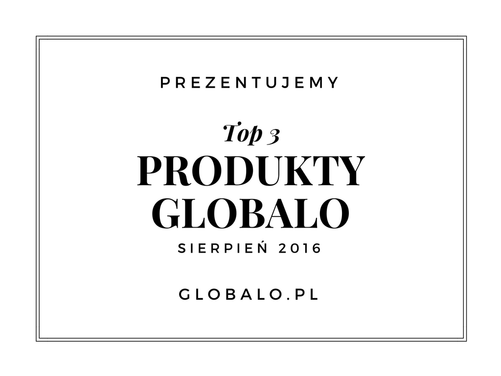 Top 3 produkty Globalo sierpień 2016